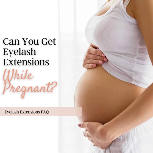 Is Eyelash Extension Safe During Pregnancy?