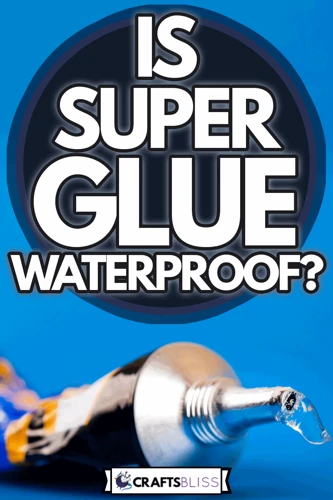 Is Super Glue Waterproof?