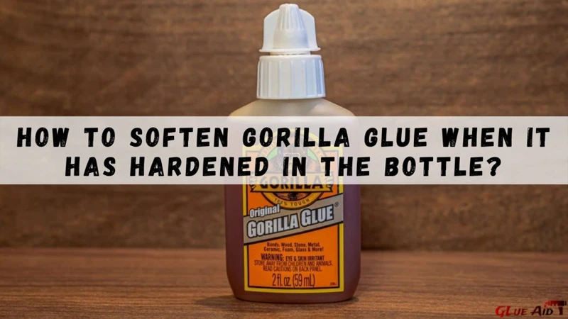 Methods For Making Gorilla Glue Soft Again